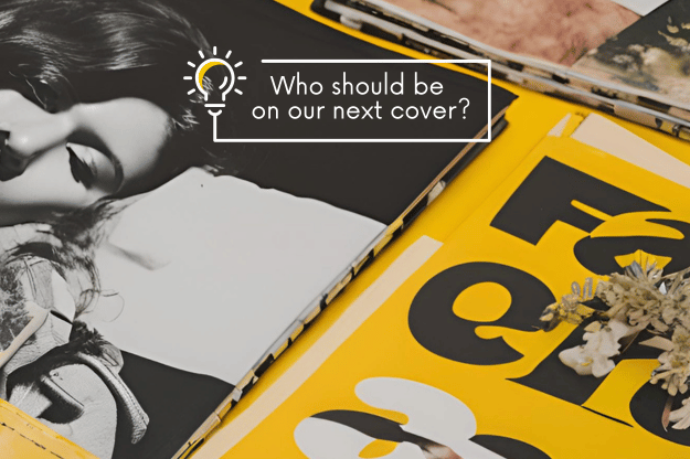 Who should be on our next cover?