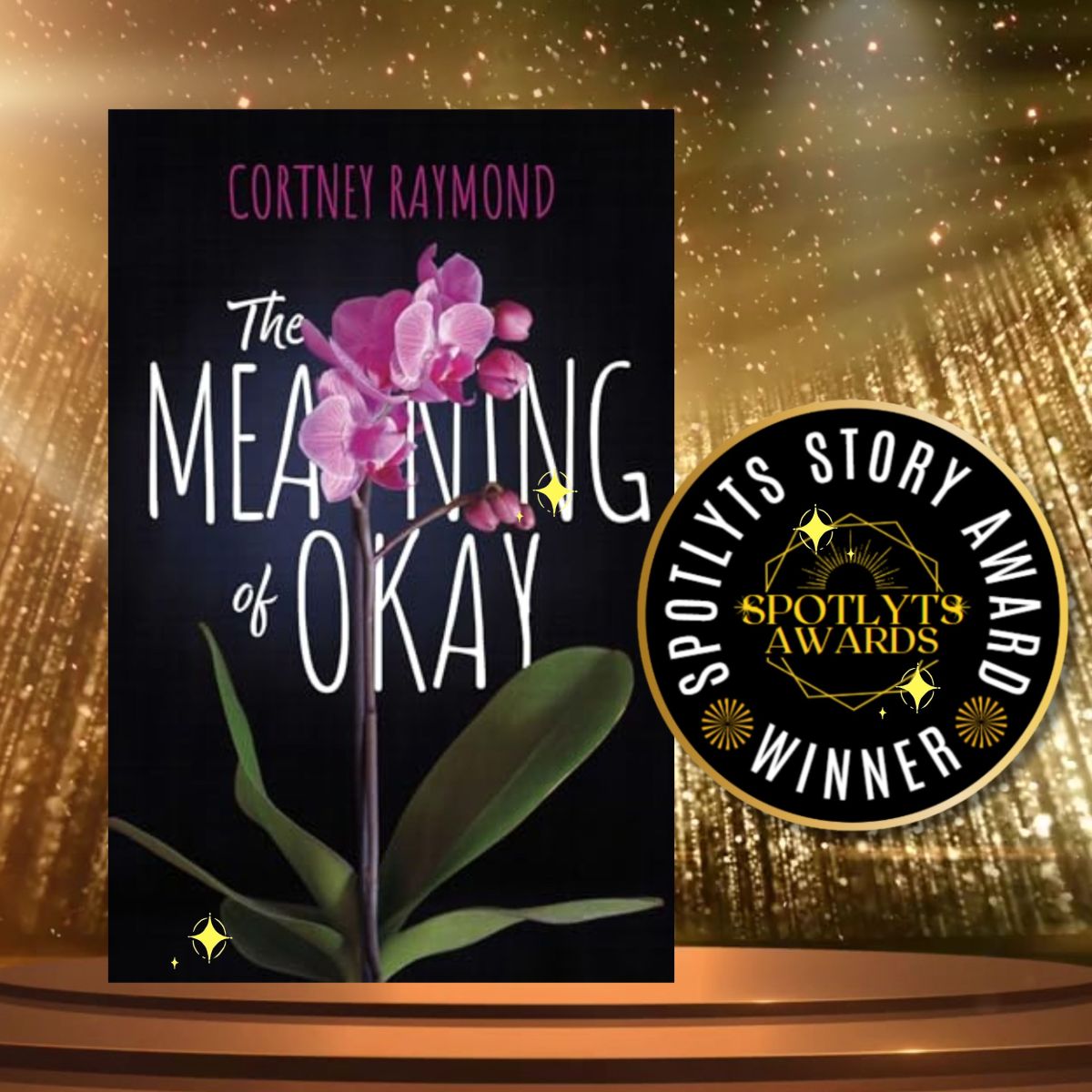 Spotlyts Story Awardee: The Meaning of Okay by Cortney&nbsp;Raymond