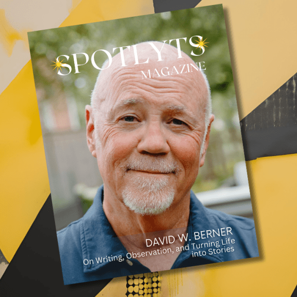 In the Spotlight: David W. Berner on Writing, Observation, and Turning Life into&nbsp;Stories