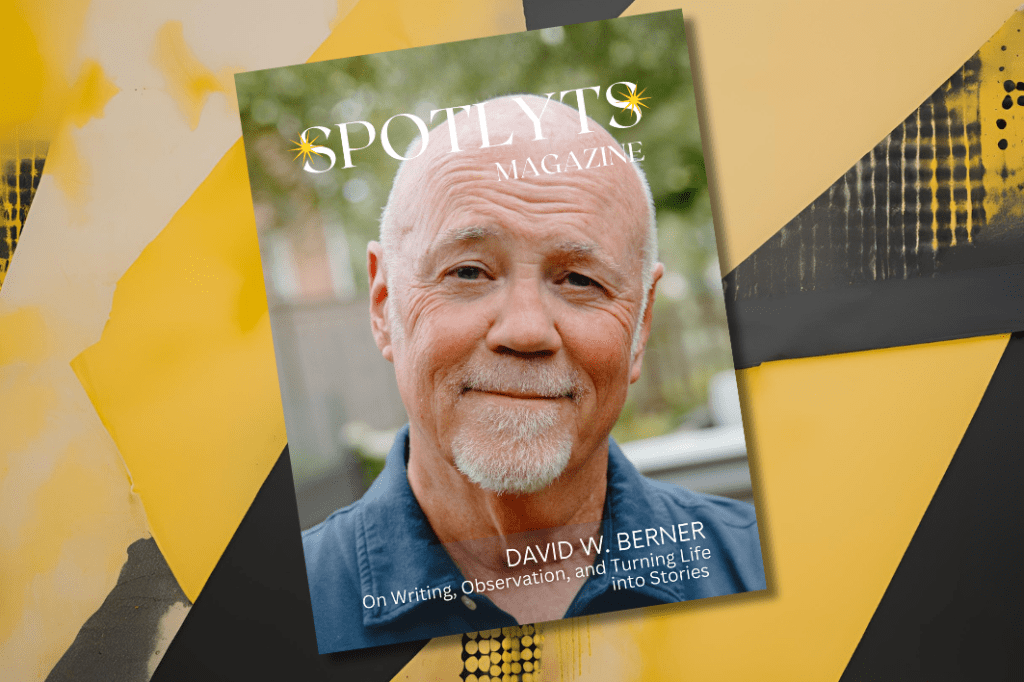 In the Spotlight: David W. Berner on Writing, Observation, and Turning Life into&nbsp;Stories